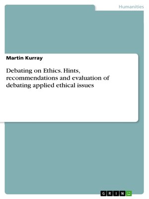 cover image of Debating on Ethics. Hints, recommendations and evaluation  of debating applied ethical issues